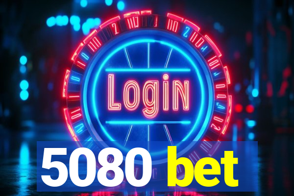 5080 bet